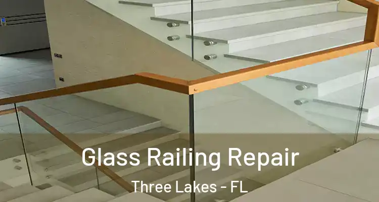 Glass Railing Repair Three Lakes - FL