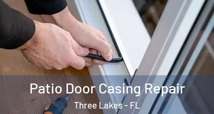 Patio Door Casing Repair Three Lakes - FL