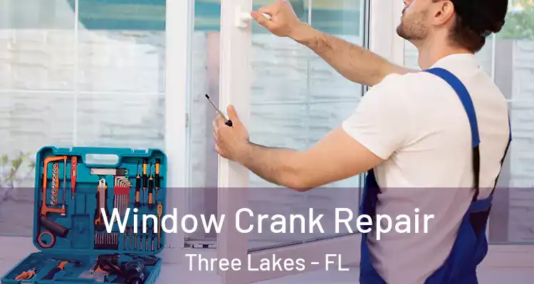 Window Crank Repair Three Lakes - FL